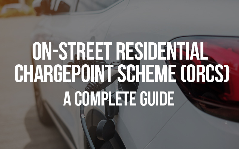 On-Street Residential Chargepoint Scheme (ORCS): A Complete Guide